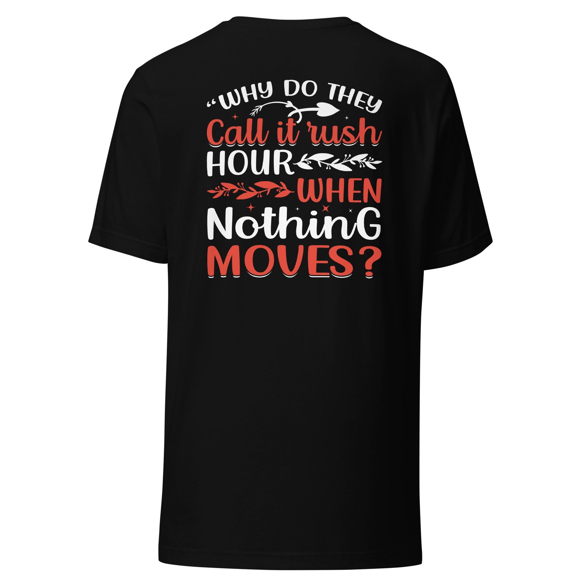Why do they say Rush Hours, when nothing moves? - Unisex t-shirt by DarkByteGear