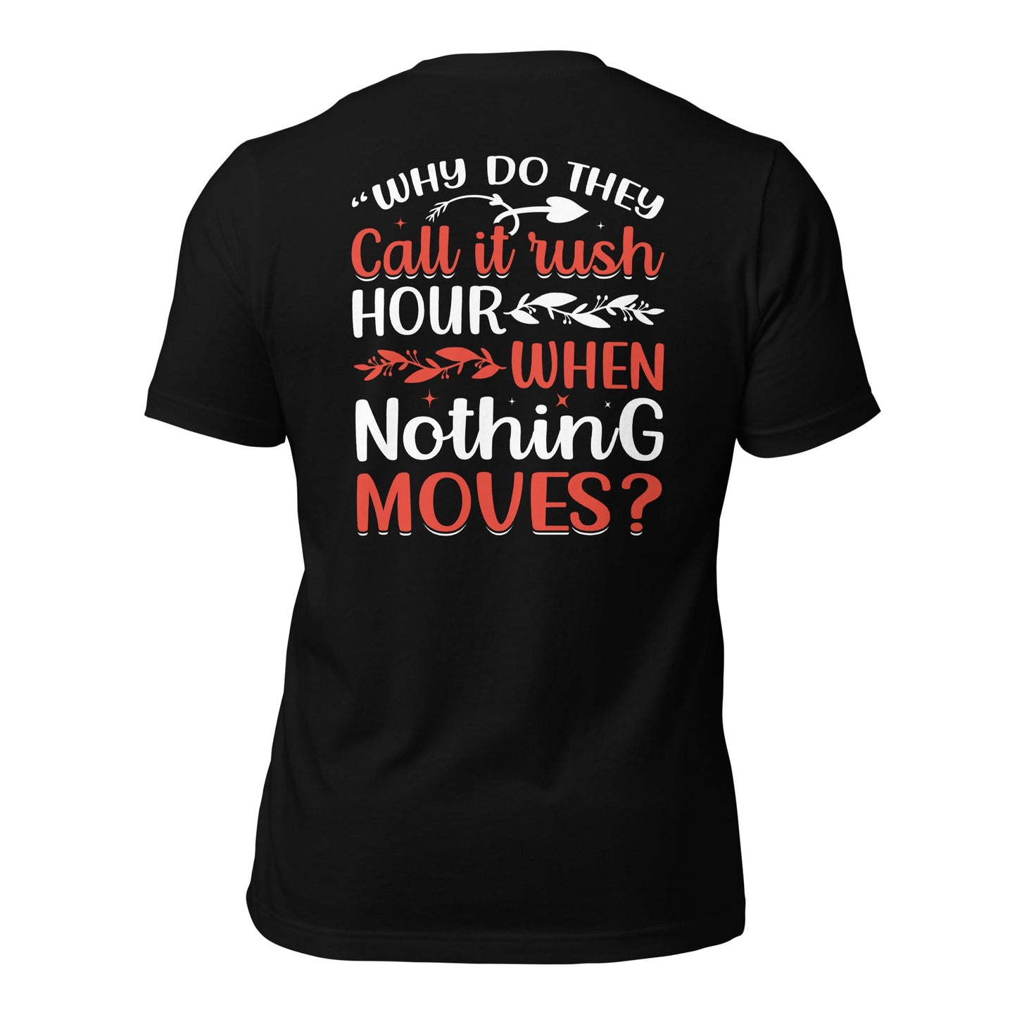 Why do they say Rush Hours, when nothing moves? - Unisex t-shirt ( Back Print ) by DarkByteGear