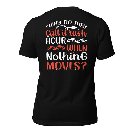 Why do they say Rush Hours, when nothing moves? - Unisex t-shirt ( Back Print ) by DarkByteGear