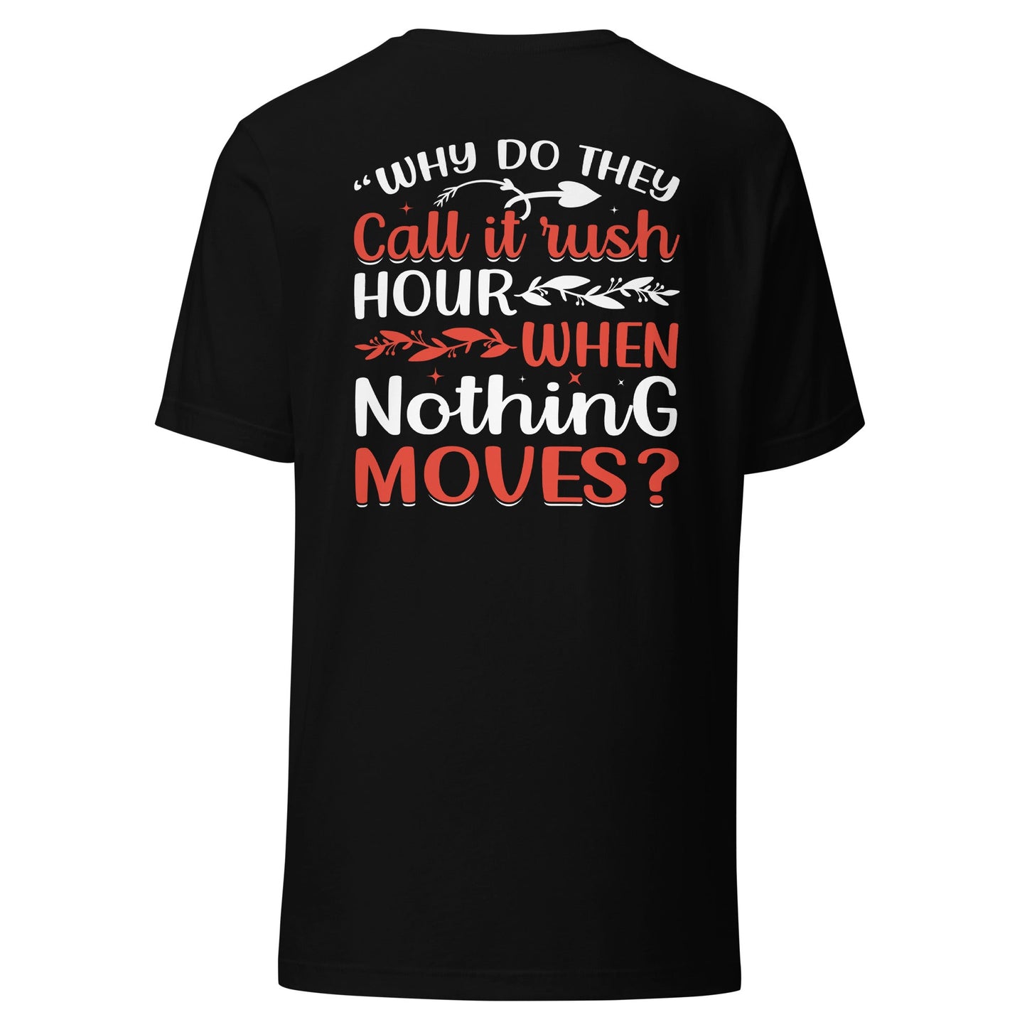 Why do they say Rush Hours, when nothing moves? - Unisex t-shirt ( Back Print ) by DarkByteGear