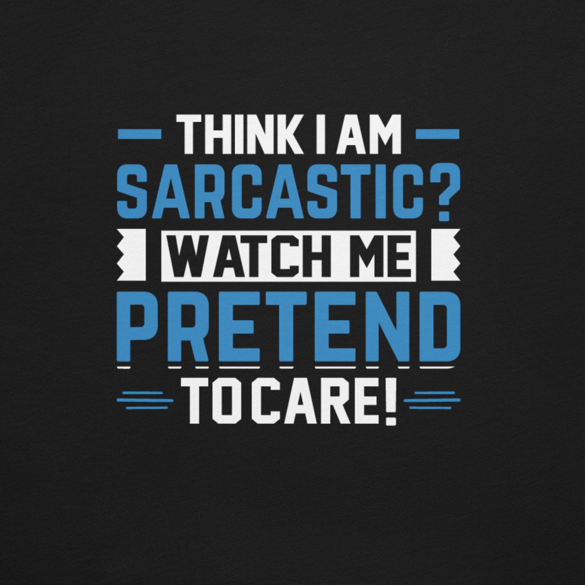 Think I am sarcastic? Watch me pretend to care, - Unisex t-shirt ( Back Print ) by DarkByteGear