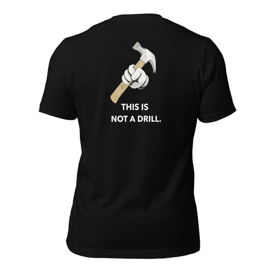 This is not a Drill - Unisex t-shirt (back print) by DarkByteGear