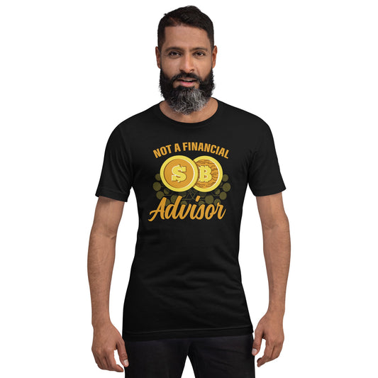 Not a Financial Advisor Unisex t-shirt by DarkByteGear