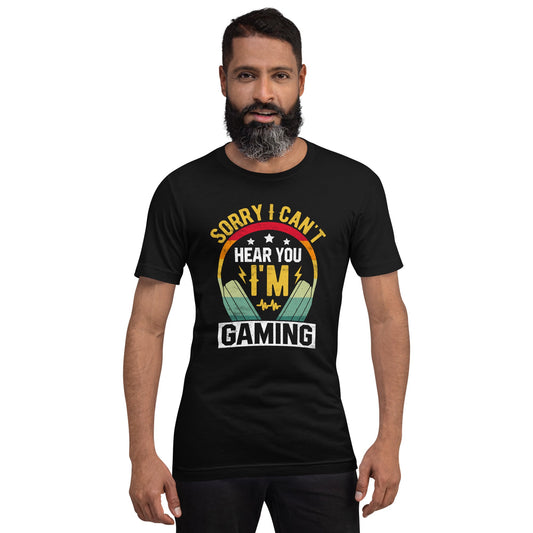 Sorry I Can't Hear You, I am Gaming Unisex t-shirt by DarkByteGear