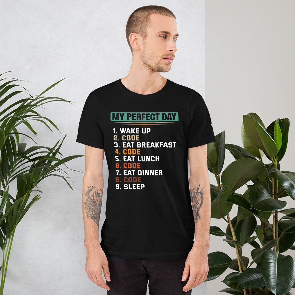 my-perfect-day-1.-wake-up-2.-code-3.-eat-breakfast-4.-code-5.-eat-lunch-6.-code-7.-eat-dinner-8.-code-9.-sleepUnisex t-shirt by DarkByteGear