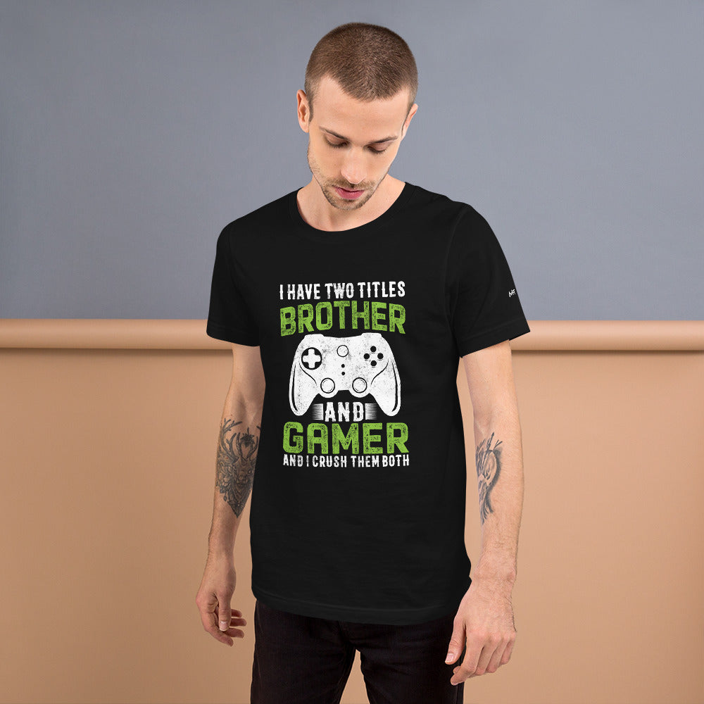 I Have Two Titles Brother And Gamer (DB) Unisex t-shirt by DarkByteGear