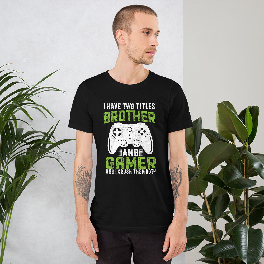 I Have Two Titles Brother And Gamer (DB) Unisex t-shirt by DarkByteGear