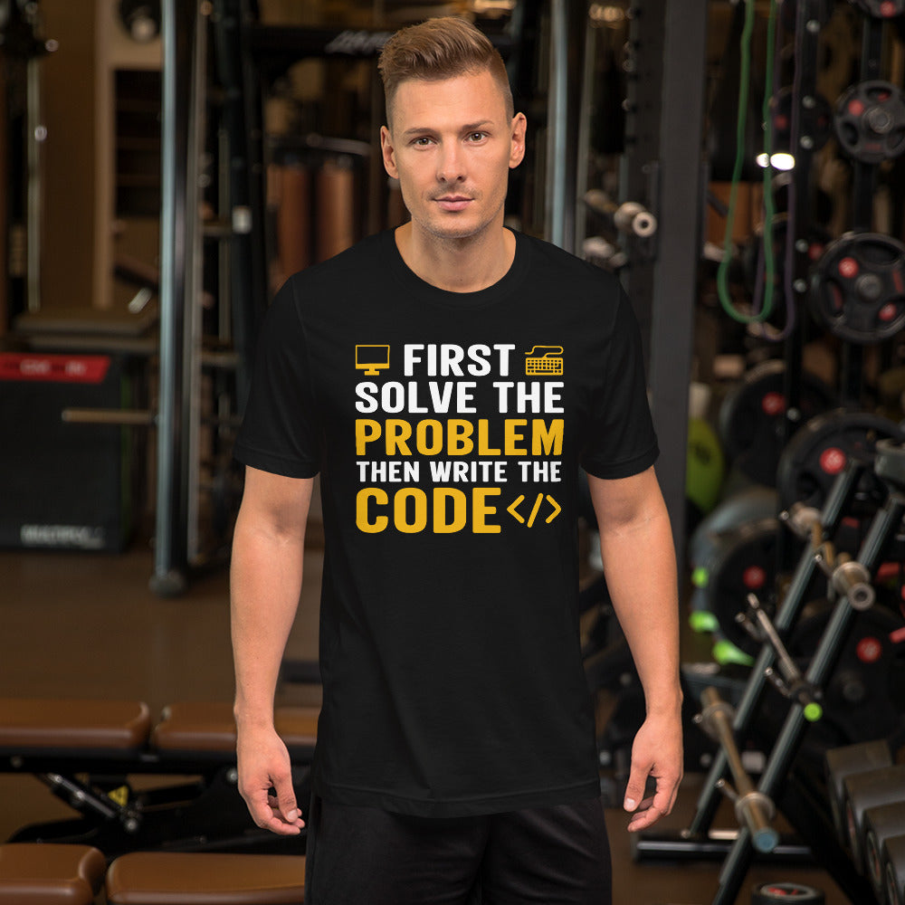 First, Solve the problem; then, Write the code - Unisex T-shirt by DarkByteGear