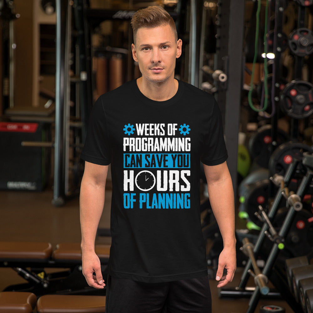 Weeks of Programming can save you Hours of Planning - Unisex t-shirt by DarkByteGear