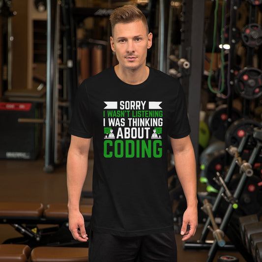 Sorry I wasn't listening I am thinking about coding - Unisex t-shirt by DarkByteGear