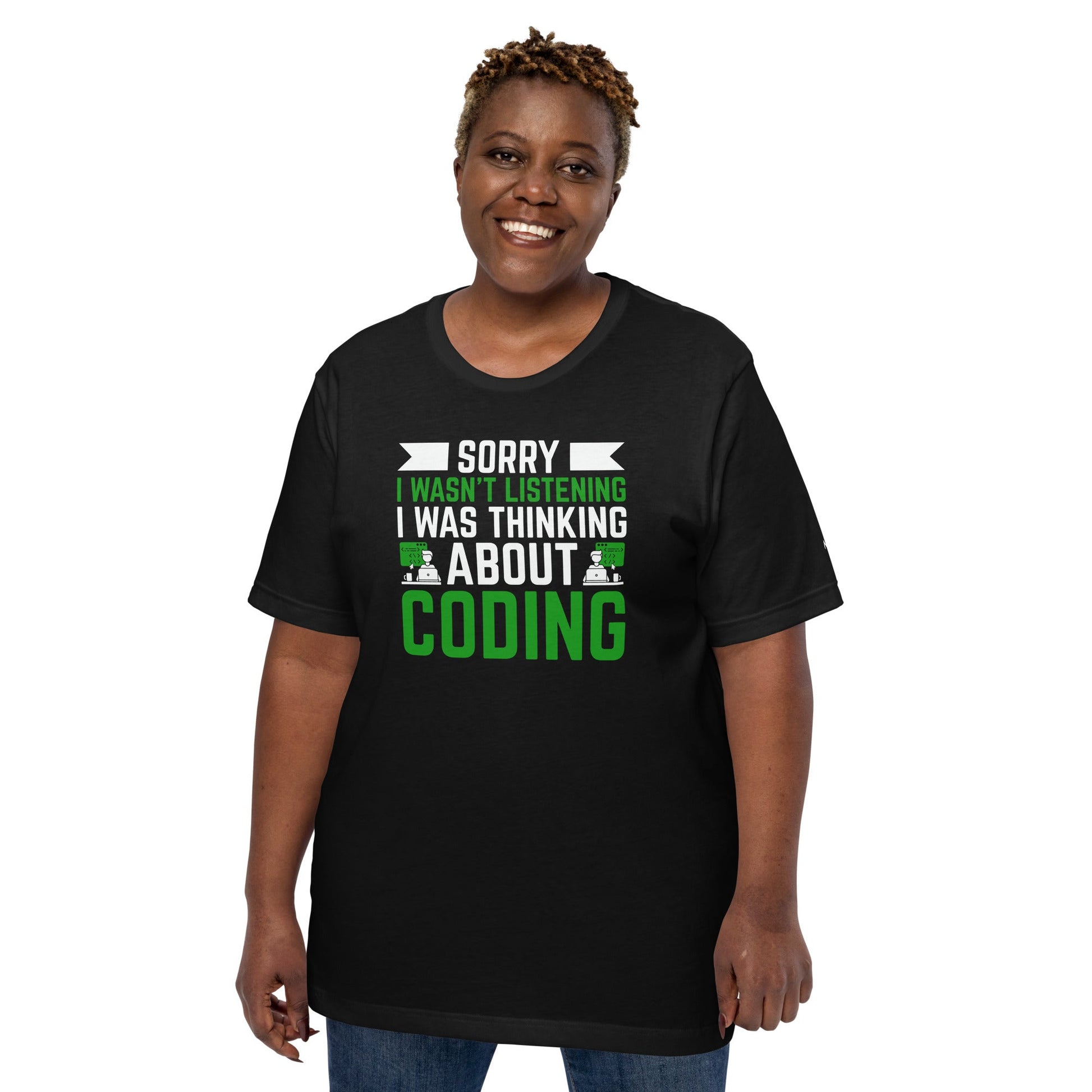 Sorry I wasn't listening I am thinking about coding - Unisex t-shirt by DarkByteGear