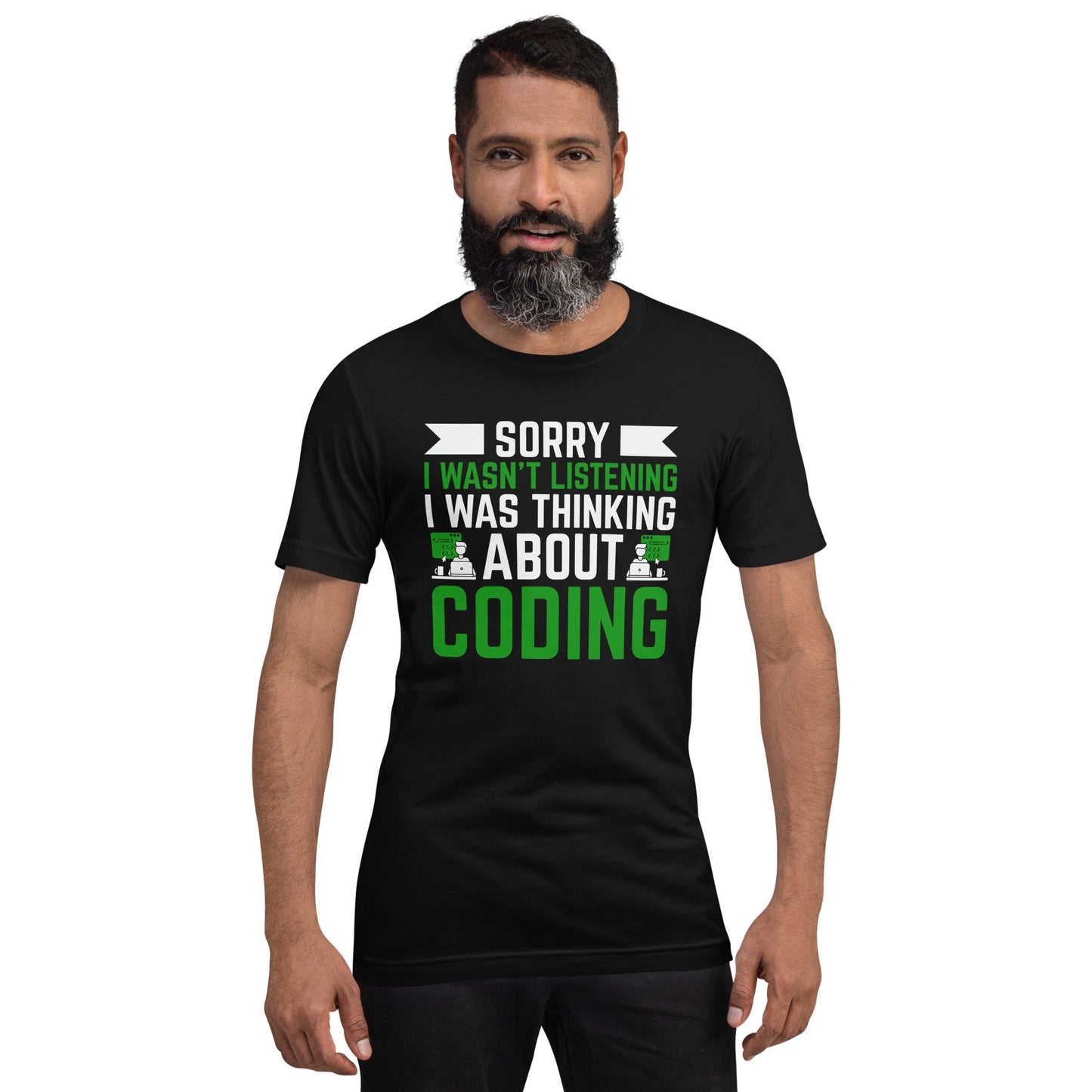 Sorry I wasn't listening I am thinking about coding - Unisex t-shirt by DarkByteGear