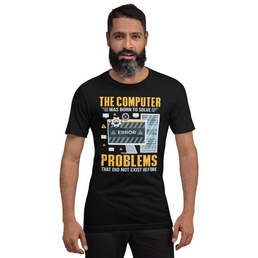 The Computer was born to solve the Problems that didn't exist before - Unisex t-shirt by DarkByteGear
