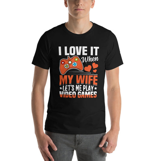 I love it when My wife Let me Play Videogames - Unisex t-shirt by DarkByteGear