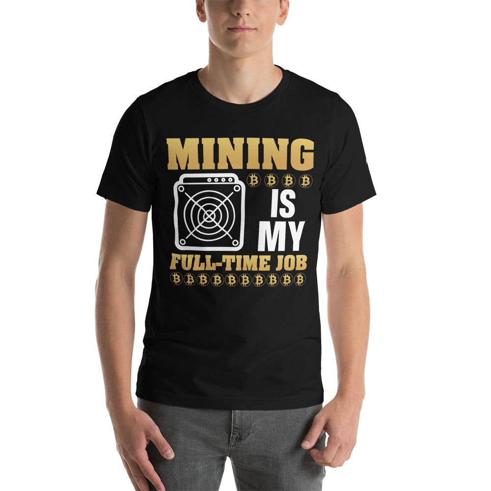 Mining Bitcoin is My Fulltime Job Unisex - t-shirt by DarkByteGear