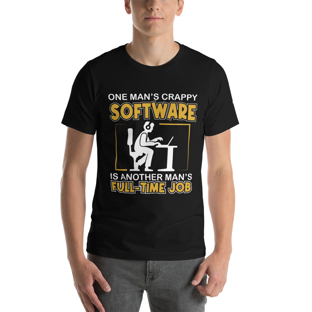 One Man's crappy software is Another man's Fulltime Job Unisex t-shirt by DarkByteGear