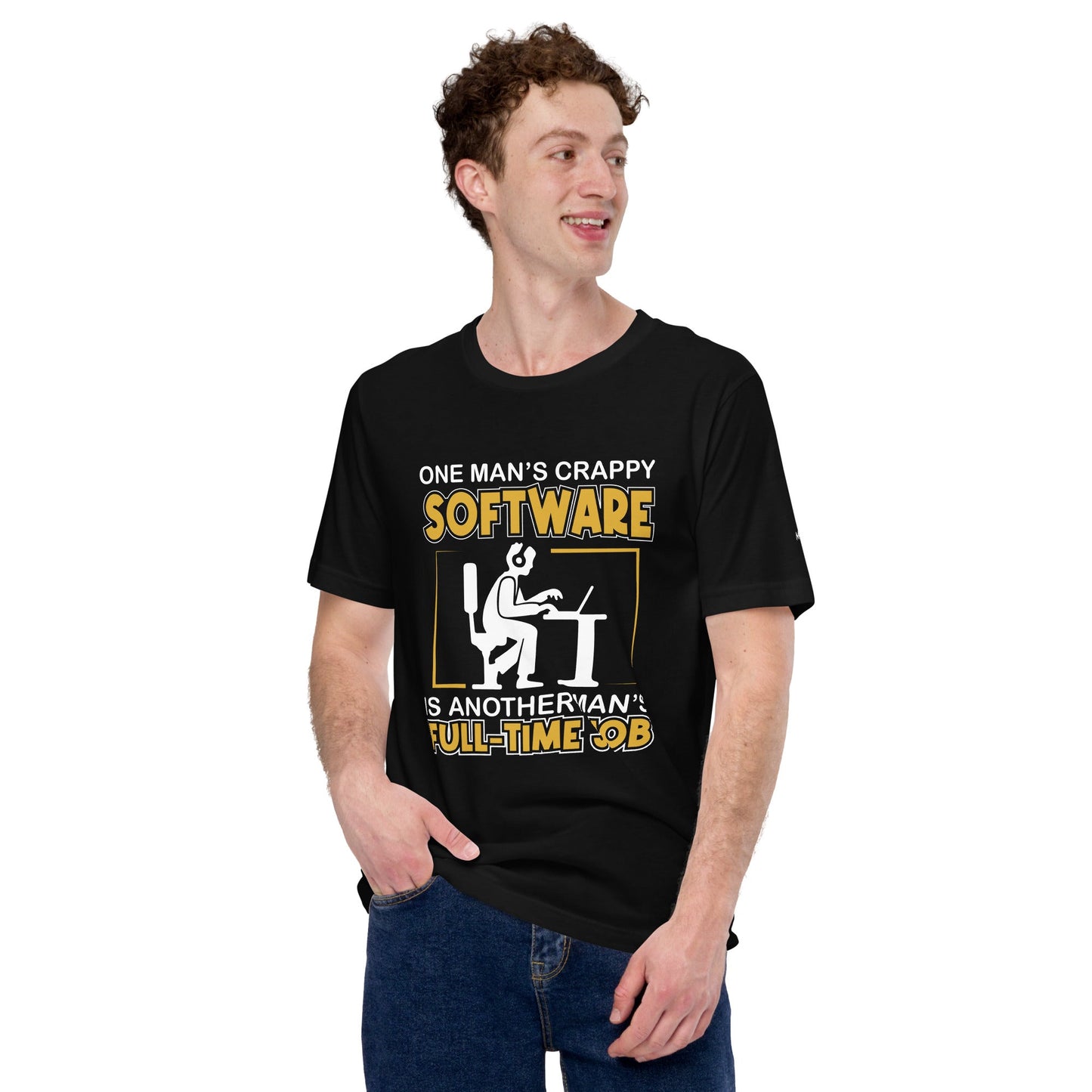 One Man's crappy software is Another man's Fulltime Job Unisex t-shirt by DarkByteGear
