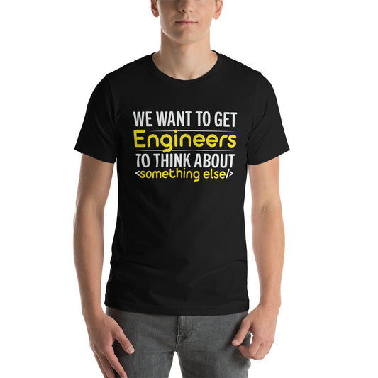 We want to get Engineers to think about something else Unisex t-shirt by DarkByteGear