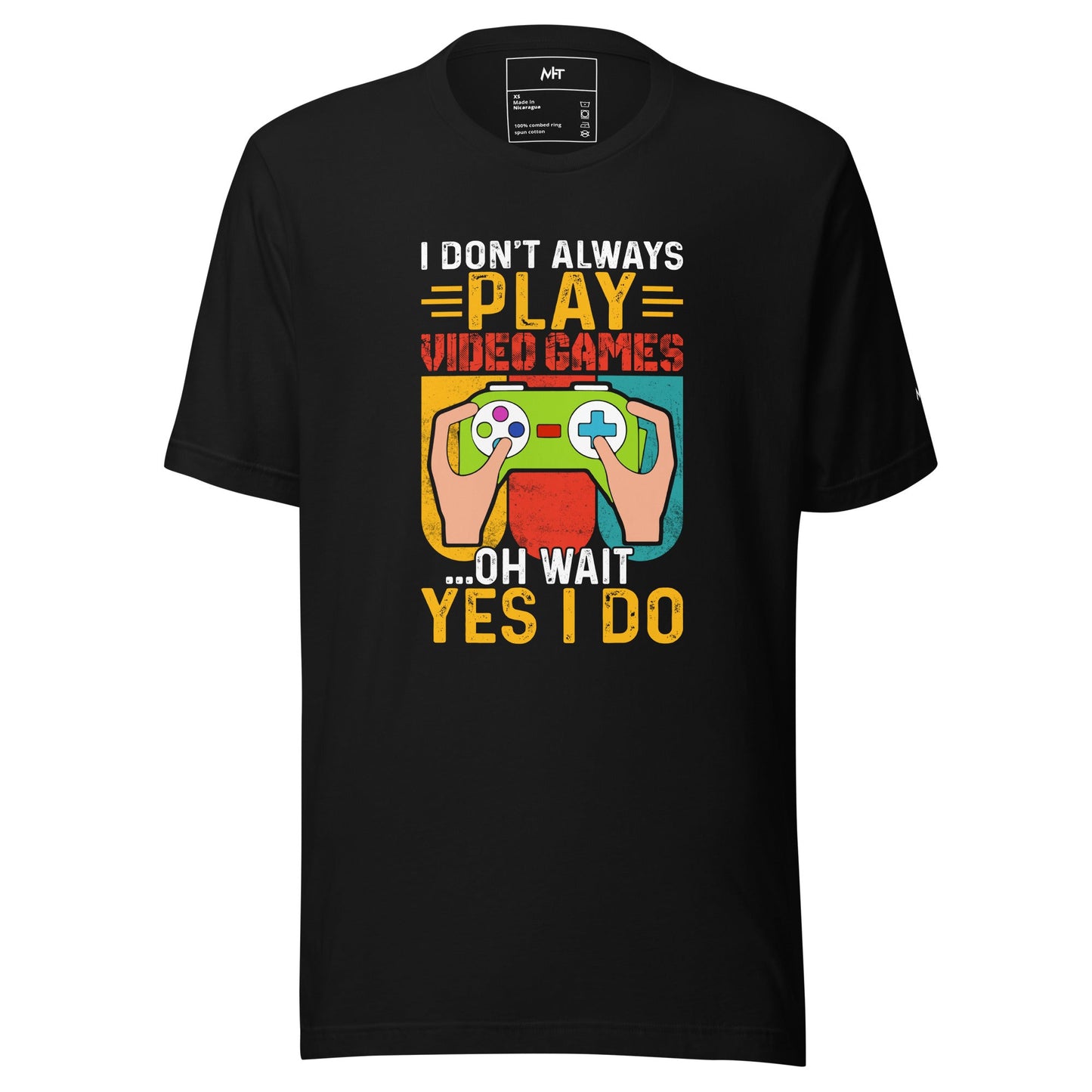 I don't Always Play Video Games Oh, Wait! Yes, I do Unisex t-shirt by DarkByteGear