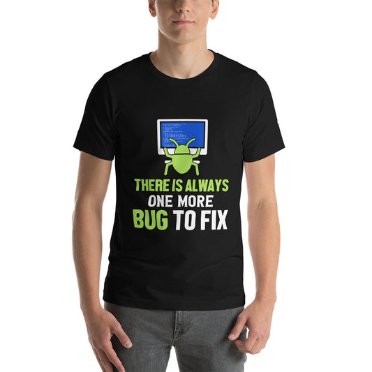 There is always one more Bug to work - Unisex t-shirt by DarkByteGear