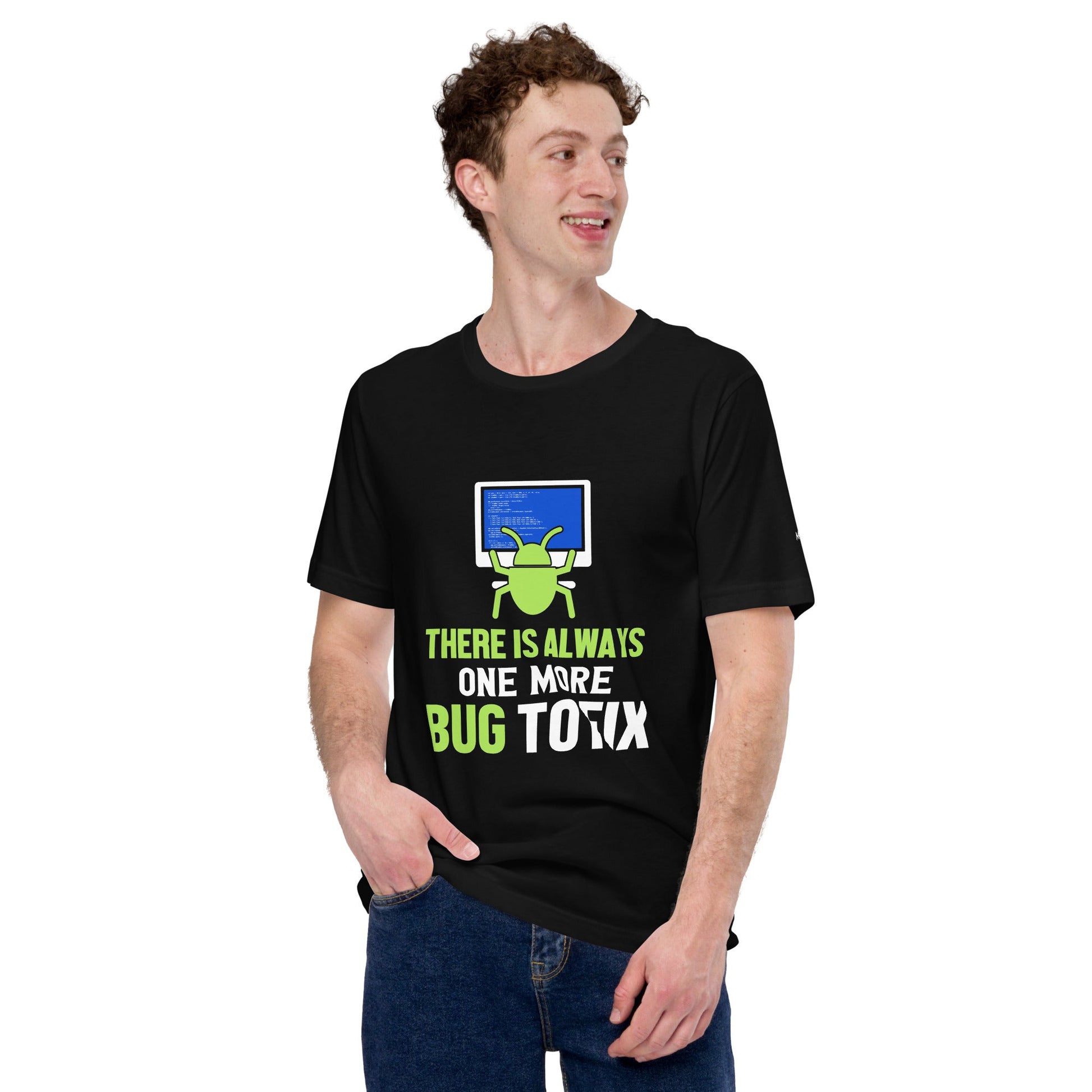There is always one more Bug to work - Unisex t-shirt by DarkByteGear