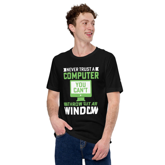 Never Trust a Computer, You can't throw outta Window - Unisex t-shirt by DarkByteGear
