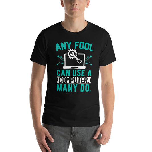 Any fool can use a Computer, Many do Unisex t-shirt by DarkByteGear