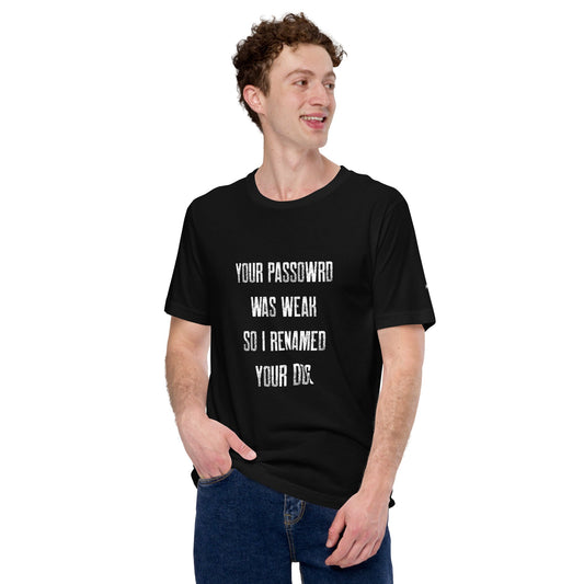 Your Password was Weak - Unisex t-shirt by DarkByteGear