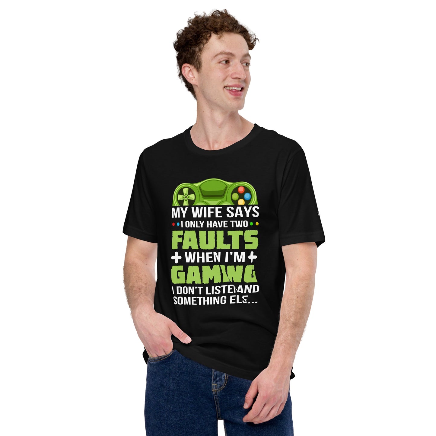 My Wife Says I only Have 2 Faults, while Gaming - Unisex t-shirt by DarkByteGear
