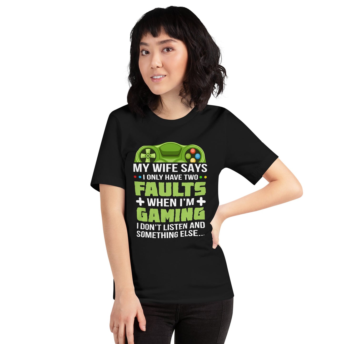 My Wife Says I only Have 2 Faults, while Gaming - Unisex t-shirt by DarkByteGear