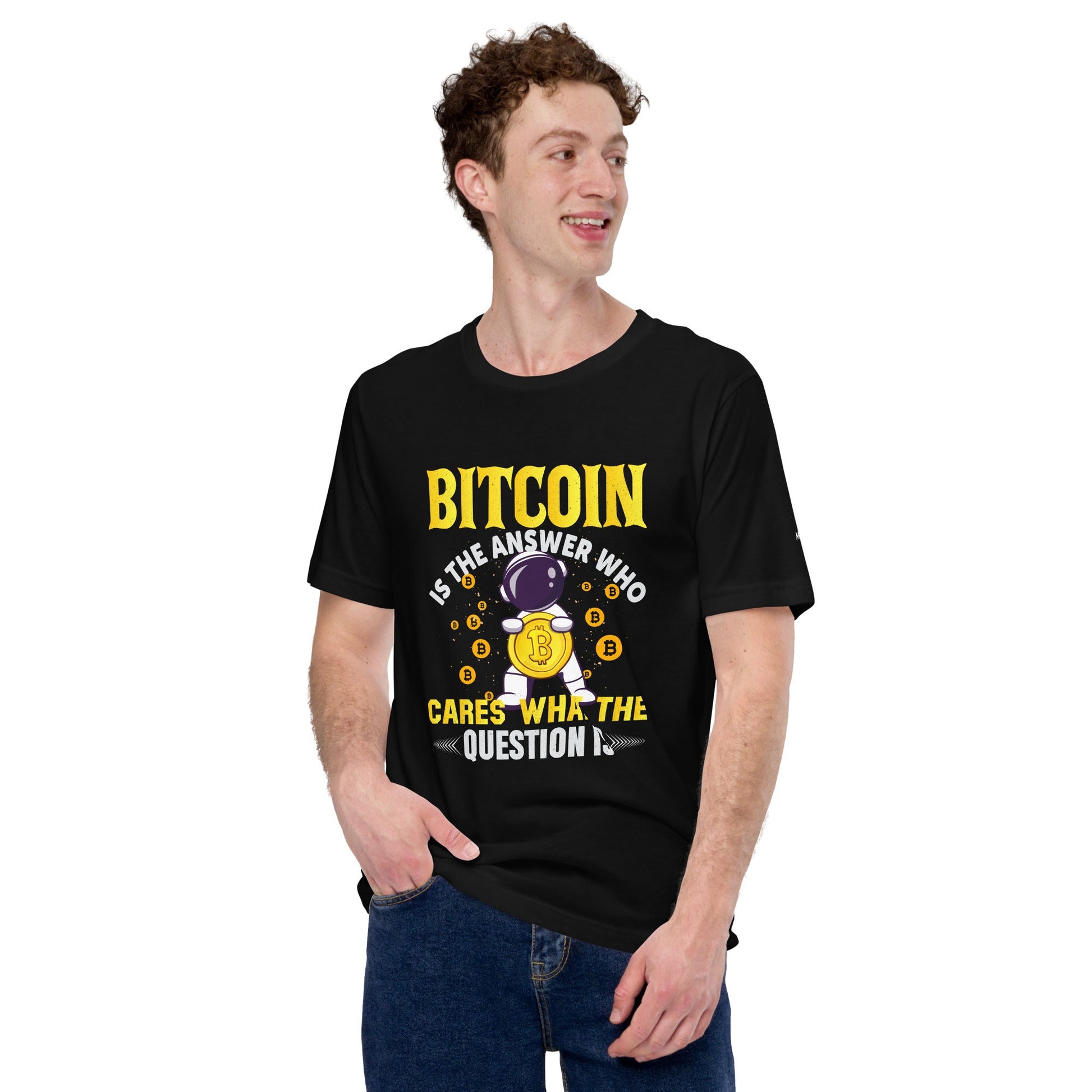 Bitcoin is the Answer! Who Cares what the question is? - Unisex t-shirt by DarkByteGear