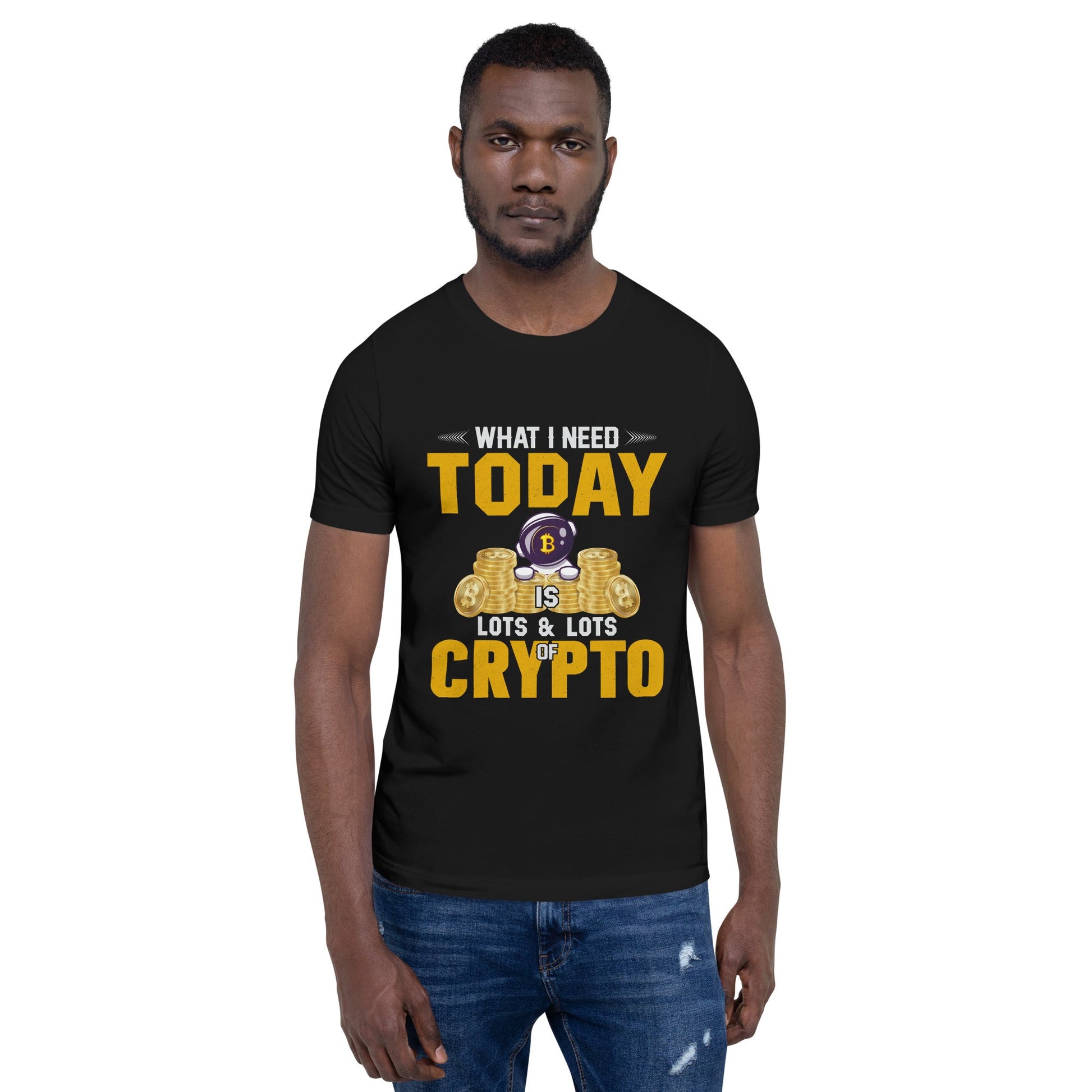 What I Need Today is Lots of Lots of Crypto Unisex t-shirt by DarkByteGear