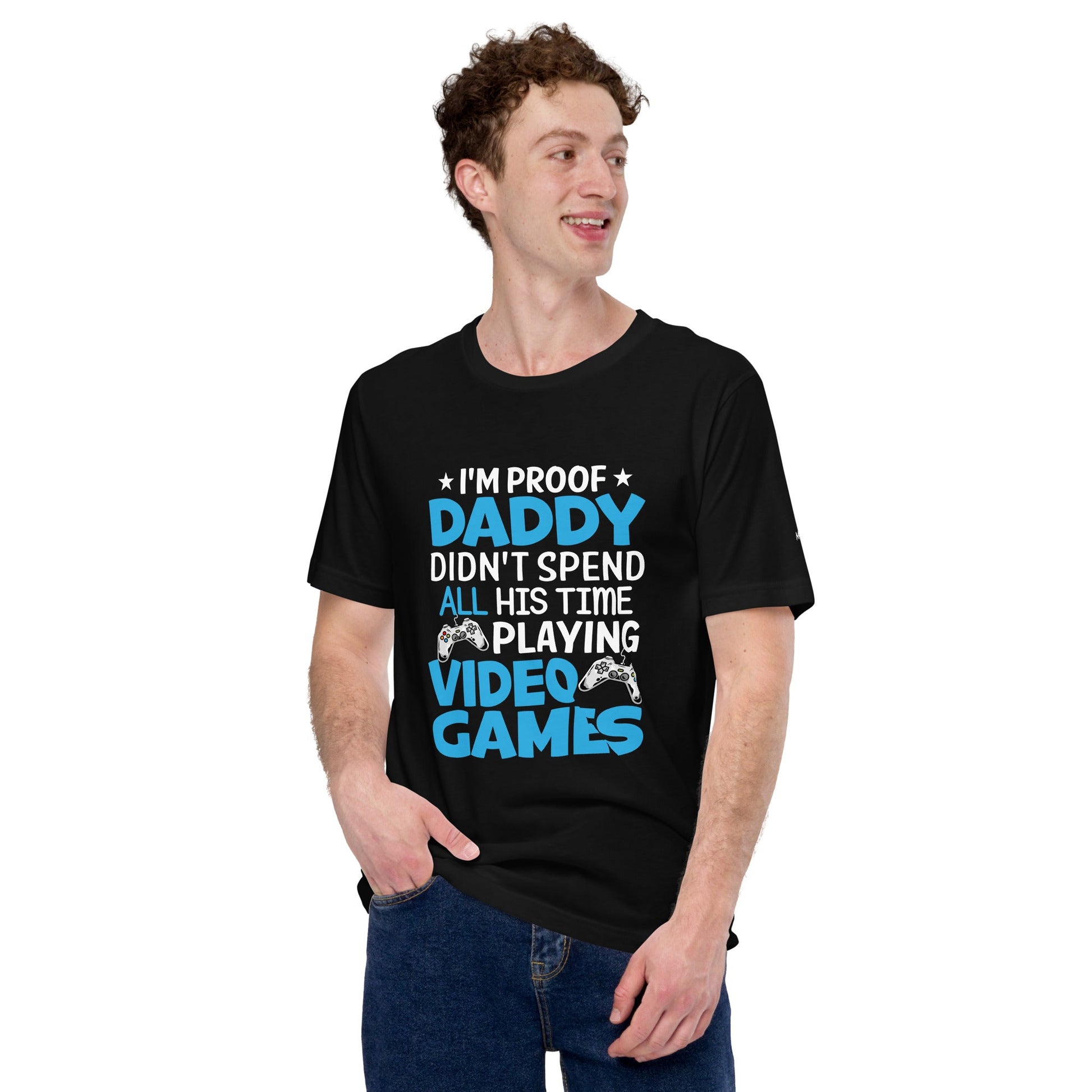 I am Proof * Daddy didn't spend his time playing Video Games* - Unisex t-shirt by DarkByteGear