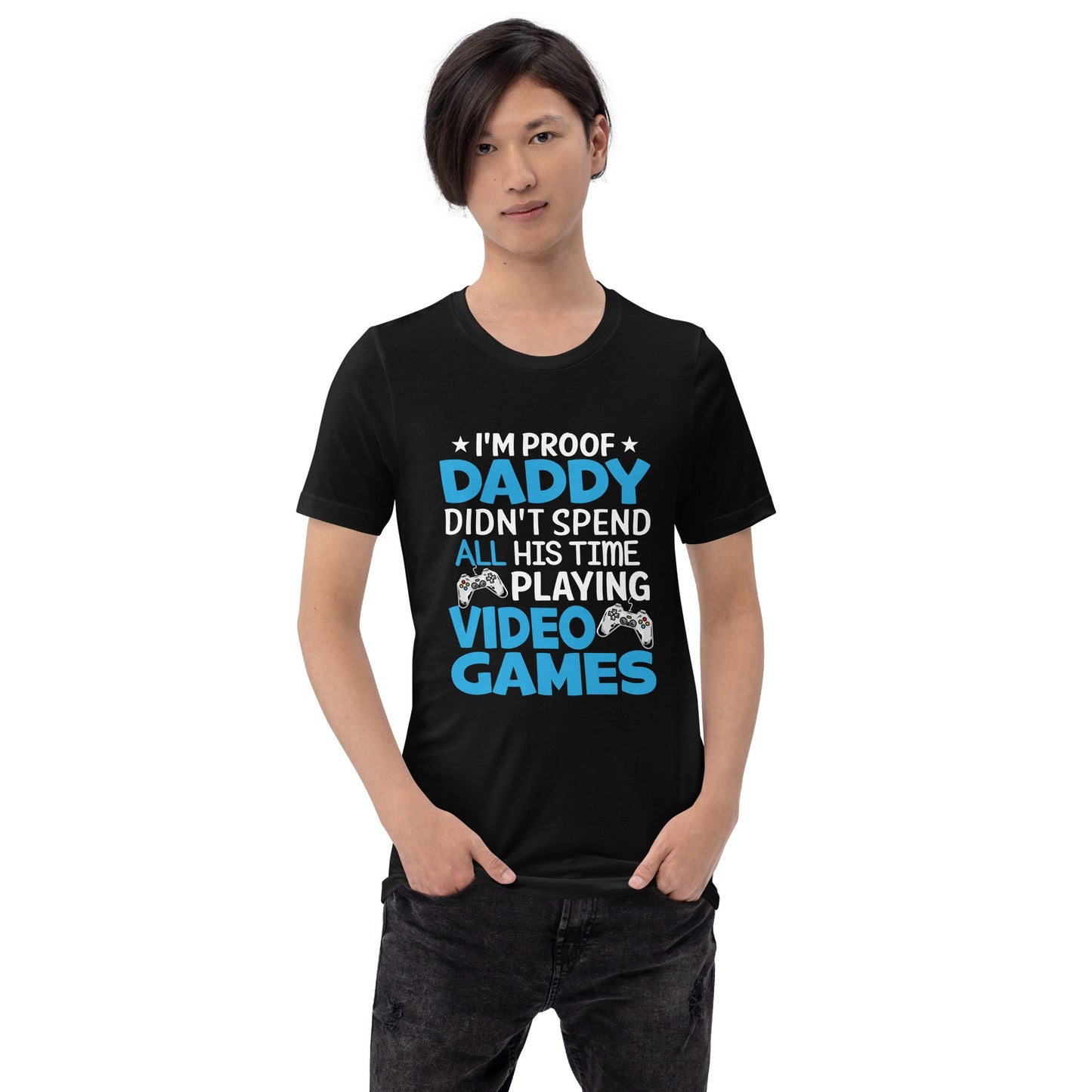 I am Proof * Daddy didn't spend his time playing Video Games* - Unisex t-shirt by DarkByteGear