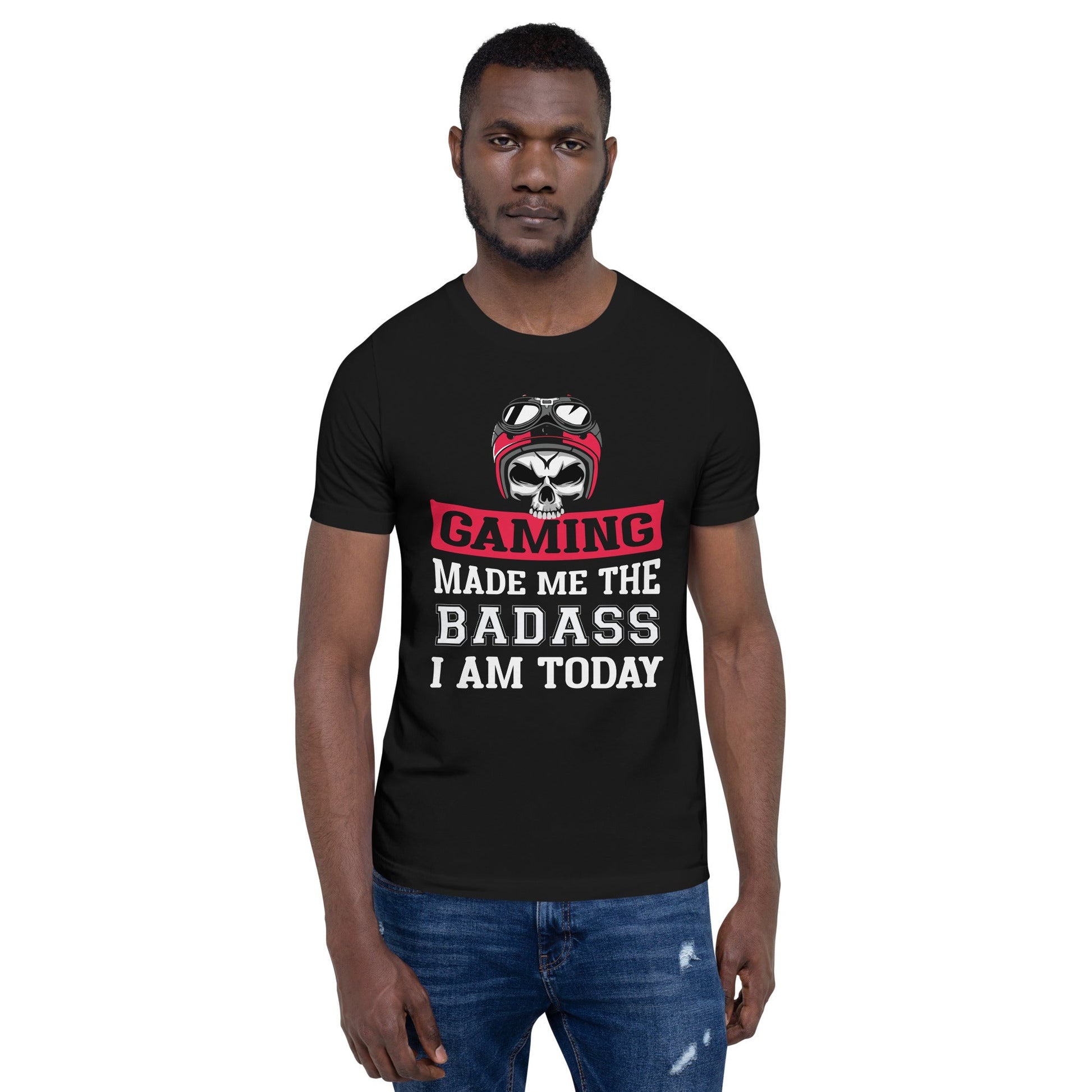 Gaming makes me the Badass I am Today - Unisex t-shirt by DarkByteGear