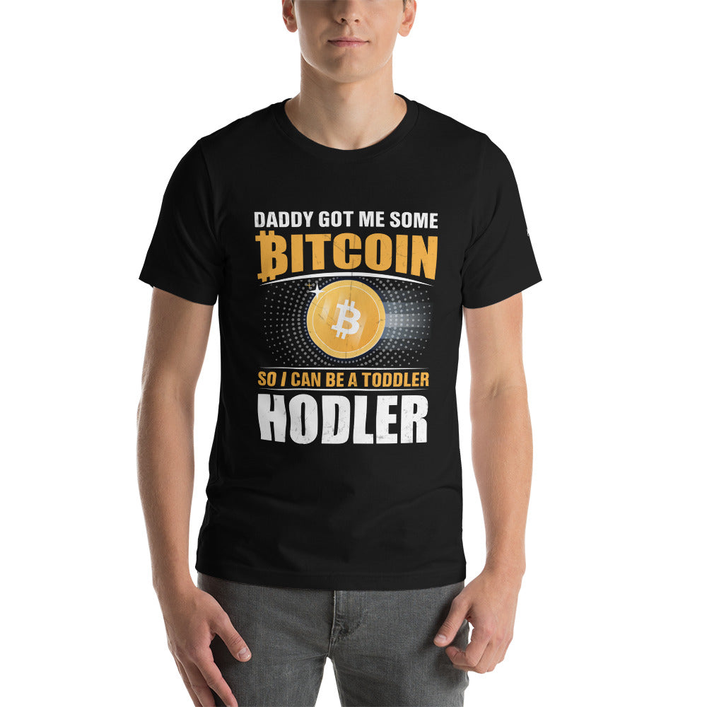 Daddy got me some Bitcoin, so I can be toddler holder - Unisex t-shirt by DarkByteGear