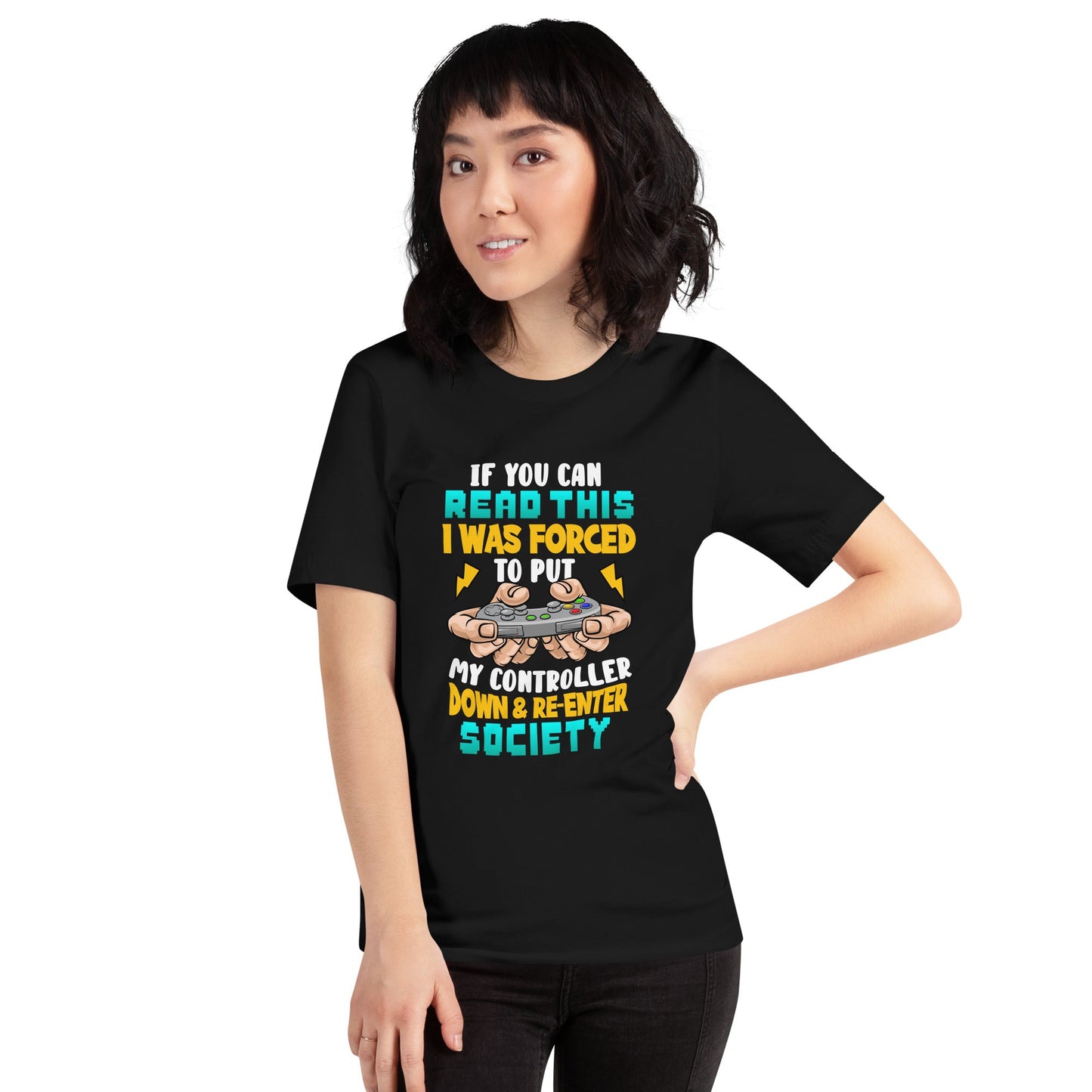 If you can read this, I am forced to put my controller down and reenter society - Unisex t-shirt by DarkByteGear