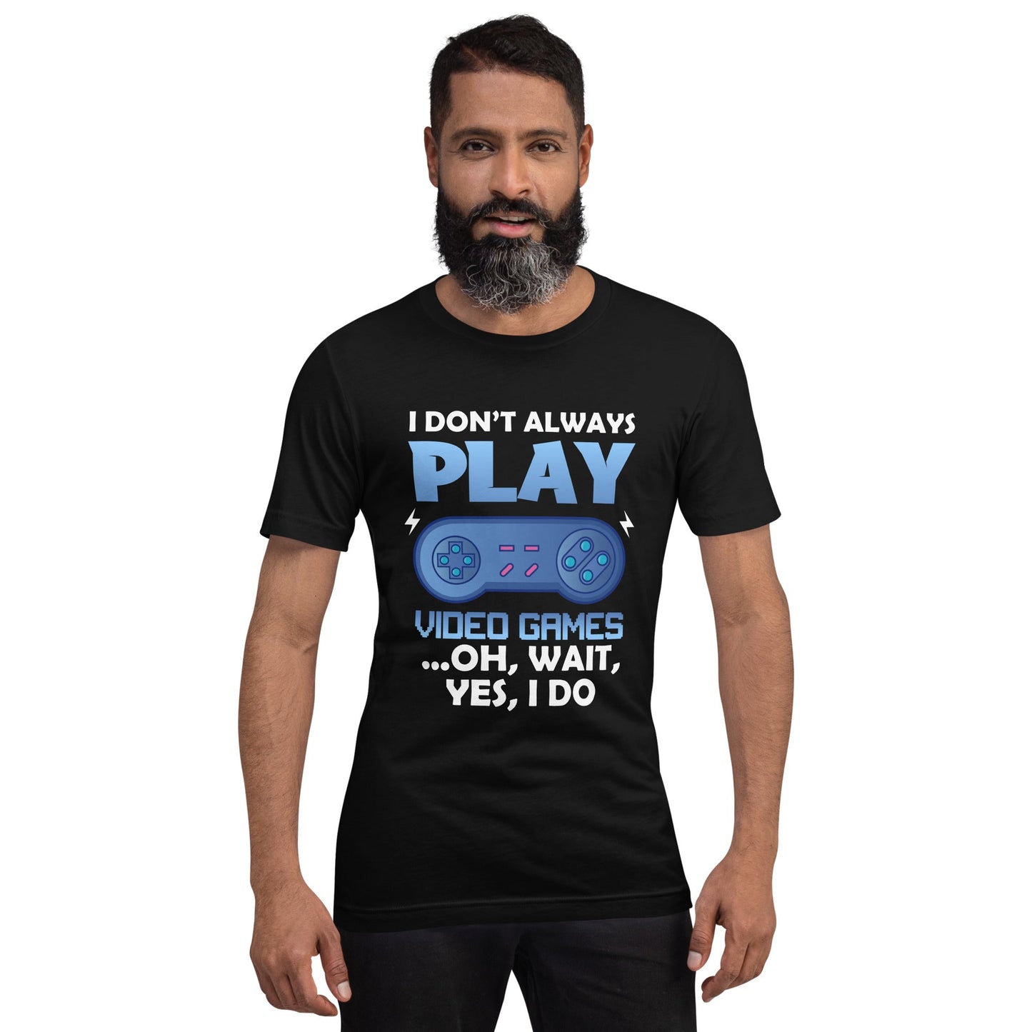 I don't always Play Video Game; Oh, Wait! Yes, I do - Unisex t-shirt by DarkByteGear