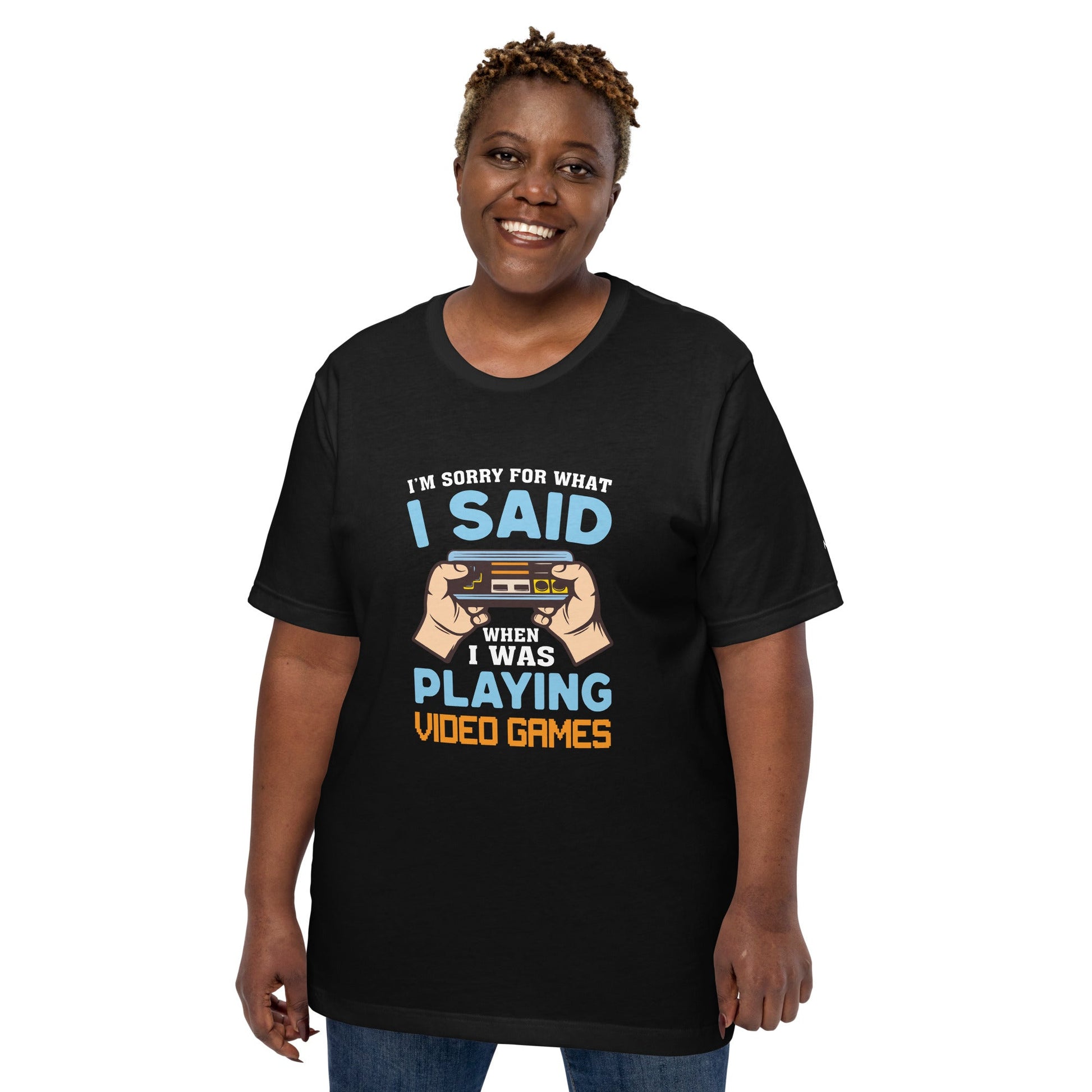I'm sorry for what I Said, when I was playing Video Games - Unisex t-shirt by DarkByteGear