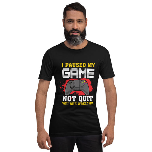 I Paused My Game, Not quit and you are welcome - Unisex t-shirt by DarkByteGear