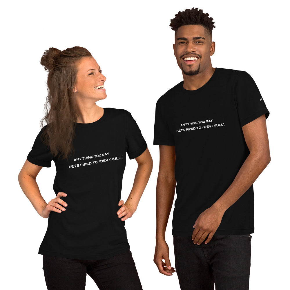Anything you say Gets piped to devnull V2 - Unisex t-shirt by DarkByteGear
