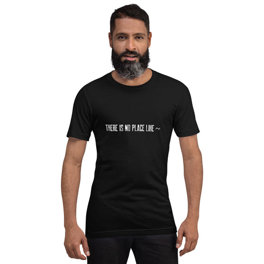 There is no Place like ~ V2 - Unisex t-shirt by DarkByteGear