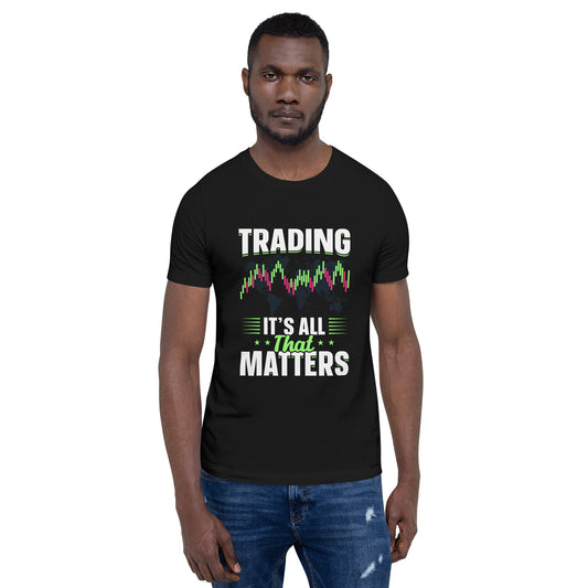 Trading it is all that matters - Unisex t-shirt by DarkByteGear