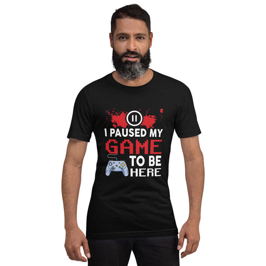 I Paused my Game to be here ( red pixelated text ) - Unisex t-shirt by DarkByteGear