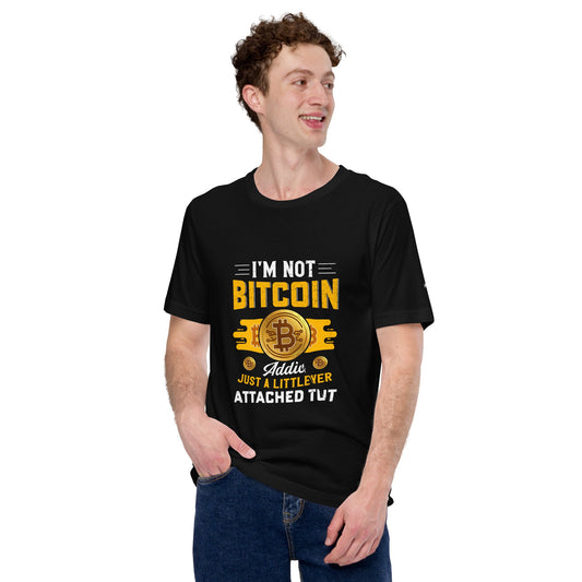 I am not a Bitcoin Addict Just a little attached to it - Unisex t-shirt by DarkByteGear