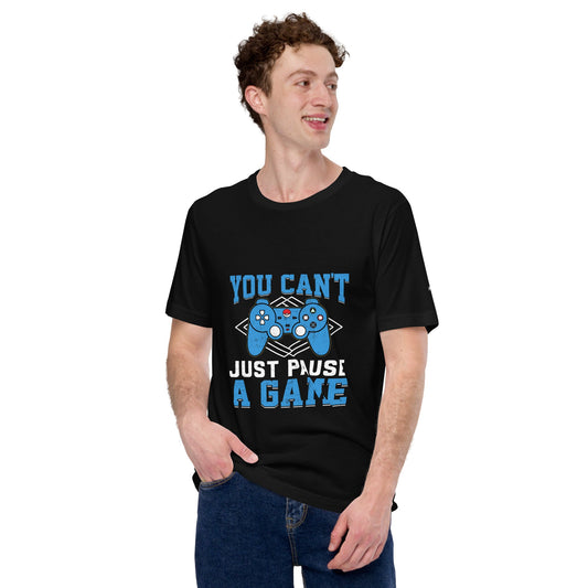 You can't Just Pause a Game - Unisex t-shirt by DarkByteGear
