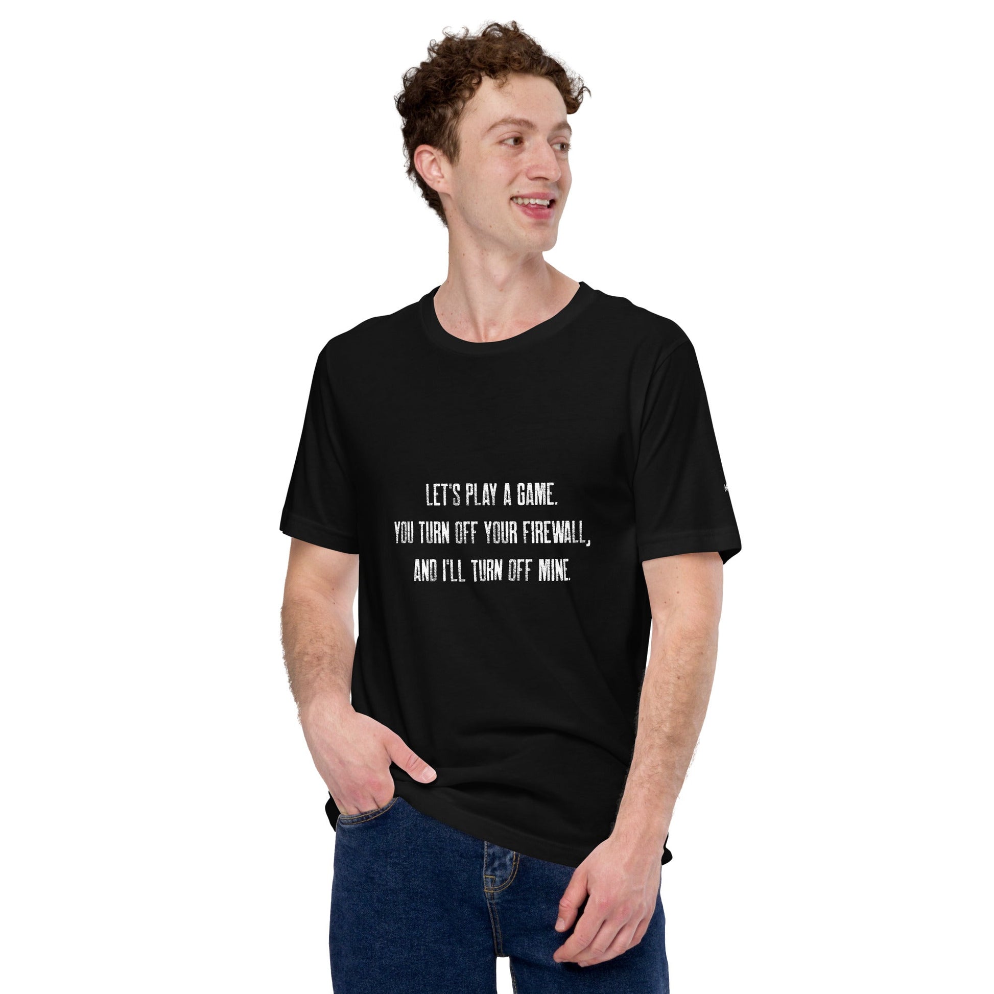 Let's Play a game: You Turn off your firewall and I'll Turn off mine V2 - Unisex t-shirt by DarkByteGear