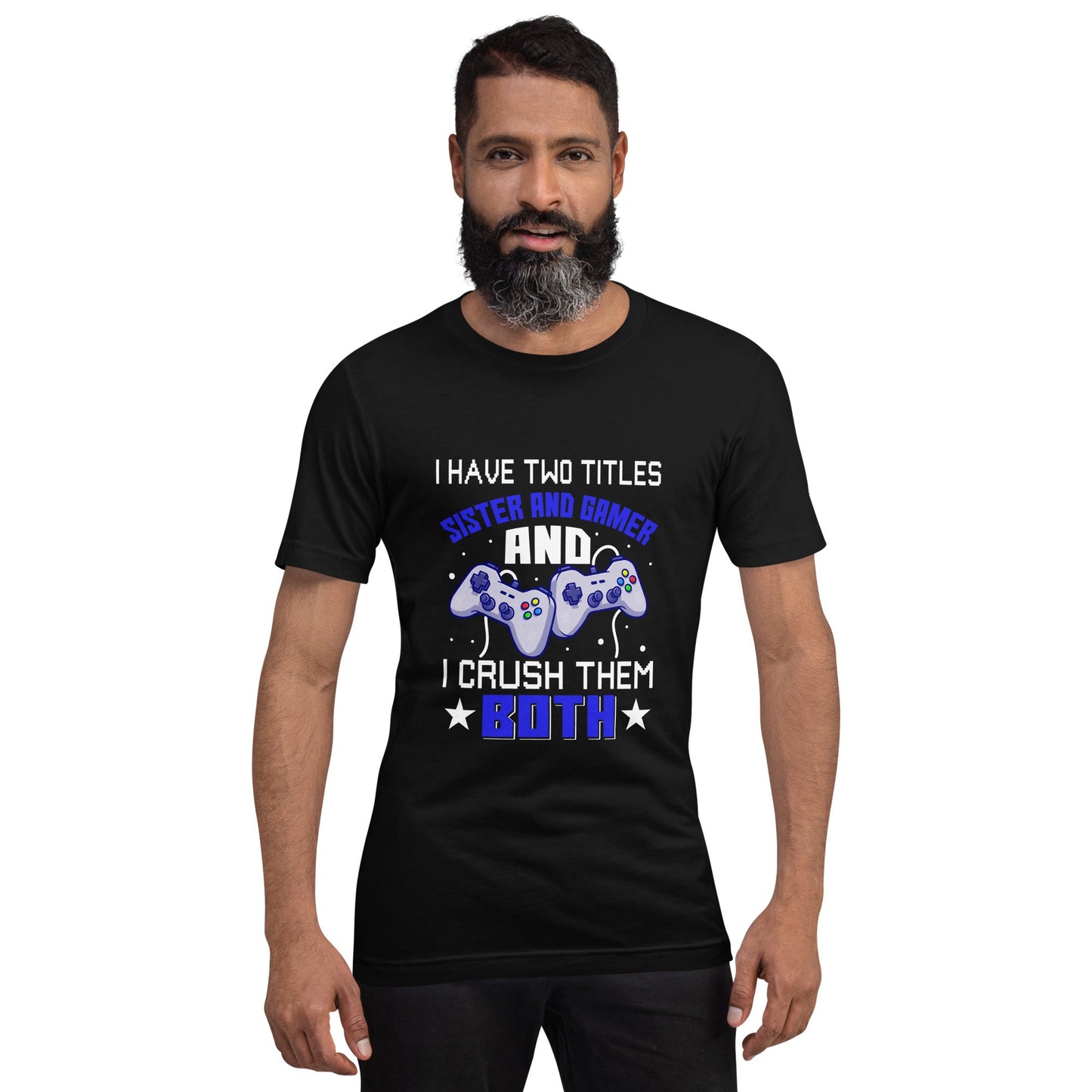 I Have two Titles: Sister and Gamer and I Crush Them Both Rima V1 - Unisex t-shirt by DarkByteGear