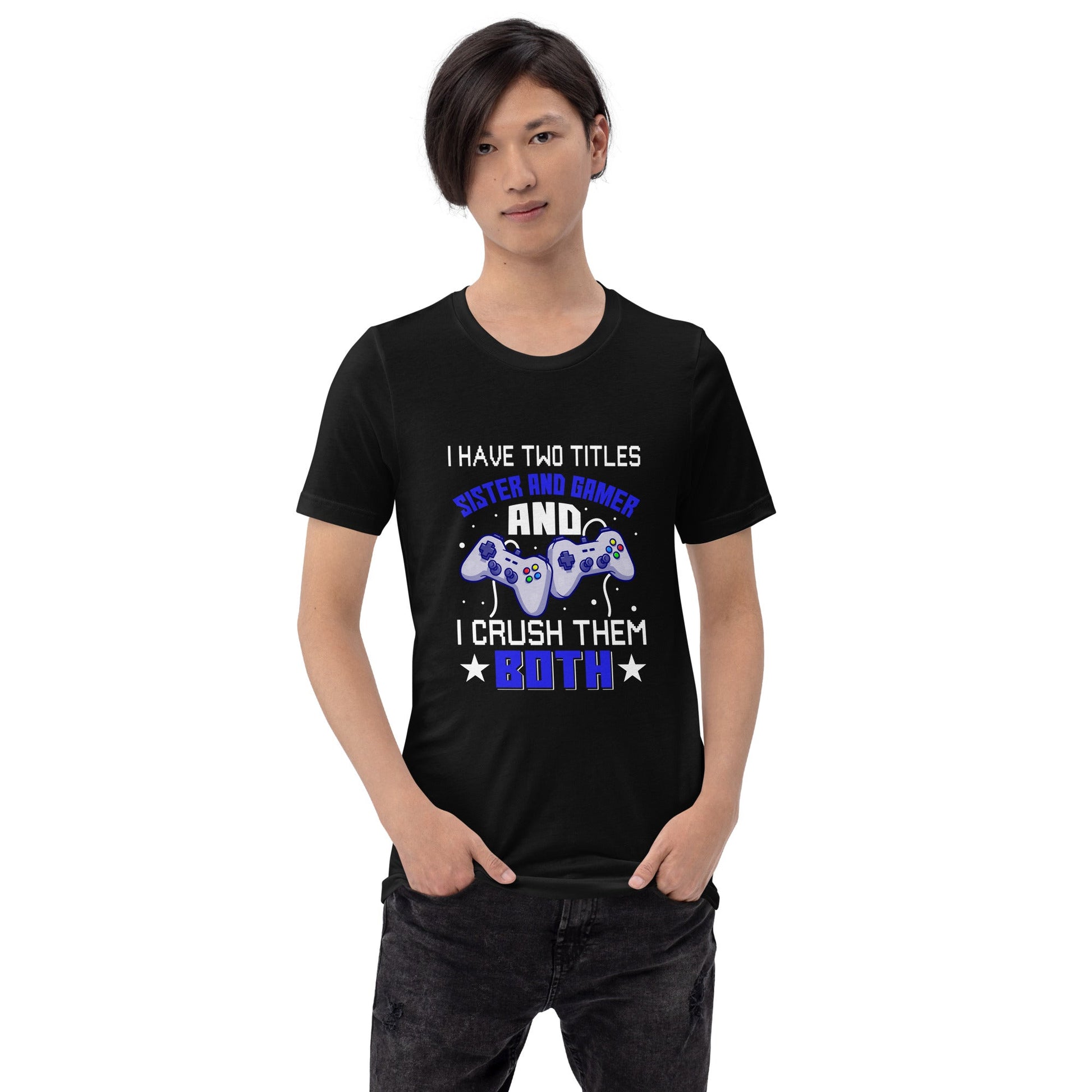 I Have two Titles: Sister and Gamer and I Crush Them Both Rima V1 - Unisex t-shirt by DarkByteGear