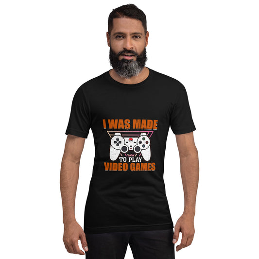 I was Made to Play Video Games - Unisex t-shirt by DarkByteGear